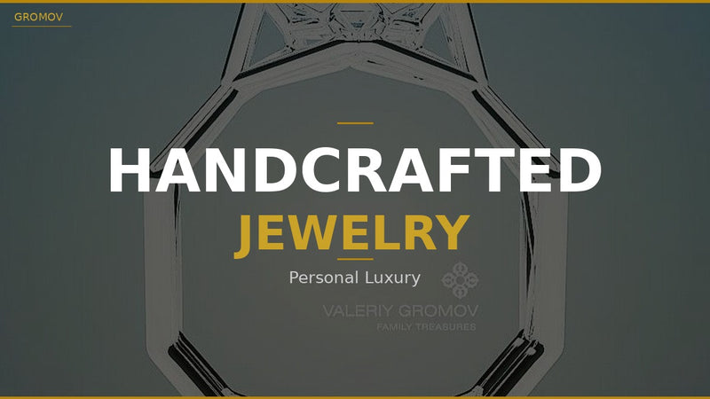 Handcrafted Jewelry Personal Luxury by GROMOV