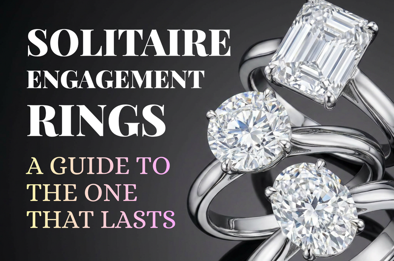 Solitaire Engagement Rings | A Guide to the One That Lasts